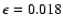 $\epsilon= 0.018$