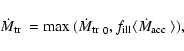 \begin{displaymath}
\mbox{$\dot{M}_{{\rm tr}}$ }={\rm max}~(\mbox{$\dot{M}_{{\rm...
...}_0, f_{\rm ill} \langle\mbox{$\dot{M}_{{\rm acc}}$ }\rangle),
\end{displaymath}