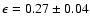 $\epsilon =0.27\pm 0.04$