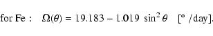 \begin{displaymath}
{\rm for \ Fe:} \ \ \ \ \Omega (\theta) = 19.183 - 1.019 ~
\sin^2 \theta \ \ \ \ [\hbox{$^\circ$ }/{\rm day}].
\end{displaymath}