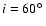 $i=60\hbox{$^\circ$ }$