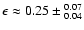 $\epsilon\approx 0.25\pm{^{0.07}_{0.04}} $