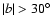 $\vert b\vert > 30^{\circ}$