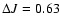 $\Delta J = 0.63$