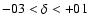 $-03<\delta<+01$