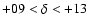 $+09<\delta<+13$