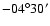 $-04^\circ 30'$