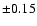 $\pm 0.15$