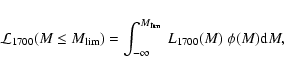 \begin{displaymath}{\cal L}_{1700}(M\leq M_{{\rm lim}}) = \int_{-\infty}^{M_{{\rm lim}}}~L_{1700}(M)~\phi(M) {\rm d}M,
\end{displaymath}