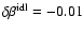 $\delta\beta^{\rm idl} =
-0.01$