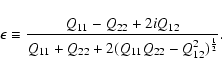 \begin{displaymath}
{\bf\epsilon} \equiv \frac{Q_{11}-Q_{22}+2iQ_{12}} {Q_{11}+Q_{22}+2(Q_{11}Q_{22}-Q_{12}^2)^{\frac{1}{2}}}.
\end{displaymath}