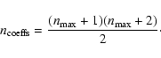 \begin{displaymath}
n_{\rm coeffs} = \frac{(n_{\max}+1)(n_{\max}+2)}{2}\cdot
\end{displaymath}