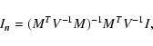 \begin{displaymath}
I_{\vec n} = (M^T V^{-1} M)^{-1} M^T V^{-1} I,
\end{displaymath}