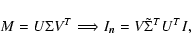 \begin{displaymath}M = U\Sigma V^T \Longrightarrow I_{{\vec n}} = V\tilde{\Sigma}^T U^T I,
\end{displaymath}