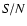 ${\it S/N}$