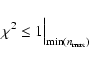\begin{displaymath}
\chi^2 \leq 1\Bigl\vert _{\min(n_{\max})}
\end{displaymath}