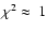 $\chi^2 \approx~1$