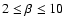 $2 \leq \beta \leq 10$