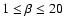 $1 \leq \beta \leq 20$