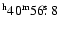 $\rm {^h}40\rm {^m}56\hbox{$.\!\!^{\rm s}$ }8$