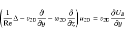 \begin{displaymath}
\left(\frac{1}{{\rm Re}}\Delta - v_{\mbox{\scriptsize 2D}}\...
...2D}}= v_{\mbox{\scriptsize 2D}}\frac{\partial U_B}{\partial y}
\end{displaymath}