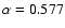 $\alpha=0.577$