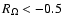 $R_\Omega< -0.5$