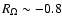 $R_\Omega\sim -0.8$