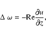 \begin{displaymath}
\Delta~\omega= -{\rm Re}\frac{\partial u}{\partial z},
\end{displaymath}
