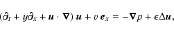 \begin{displaymath}
(\partial_t+y\partial_x+\vec{u}\cdot\vec{\nabla})~\vec{u}+v~\vec{e}_x=-\vec{\nabla}p+\epsilon\Delta\vec{u},
\end{displaymath}