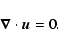 \begin{displaymath}\vec{\nabla}\cdot\vec{u}=0.
\end{displaymath}