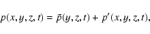 \begin{displaymath}p(x,y,z,t)=\bar p(y,z,t)+p'(x,y,z,t),
\end{displaymath}