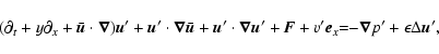 \begin{displaymath}(\partial_t+y\partial_x+\bar{\vec{u}}\cdot\vec{\nabla})\vec{u...
...F}+v'\vec{e}_x\!\!=\!\!-\vec{\nabla}p'+\epsilon\Delta\vec{u}',
\end{displaymath}