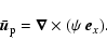 \begin{displaymath}\bar{\vec{u}}_{\rm p}=\vec{\nabla}\times(\psi~\vec{e}_x).
\end{displaymath}
