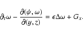 \begin{displaymath}\partial_t\omega-\frac{\partial(\psi,\omega)}{\partial(y,z)}=\epsilon\Delta\omega+G_x.
\end{displaymath}