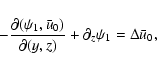 \begin{displaymath}-\frac{\partial(\psi_1,\bar u_{0})}{\partial(y,z)}+\partial_z\psi_1=\Delta\bar u_{0},
\end{displaymath}