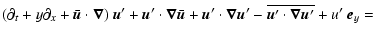 $\displaystyle (\partial_t+y\partial_x+\bar{\vec{u}}\cdot\vec{\nabla})~\vec{u}'+...
...\vec{\nabla}\vec{u}'-\overline{\vec{u}'\cdot\vec{\nabla}\vec{u}'}+u'~\vec{e}_y=$