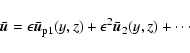 \begin{displaymath}
\bar{\vec{u}}=\epsilon\bar{\vec{u}}_{{\rm p}1}(y,z)+\epsilon^2\bar{\vec{u}}_2(y,z)+\cdots
\end{displaymath}
