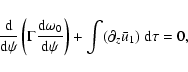 \begin{displaymath}
\frac{{\rm d}}{{\rm d}\psi}\left(\Gamma\frac{{\rm d}\omega_...
...\rm d}\psi}\right)
+\int(\partial_z\bar u_{1})~{\rm d}\tau=0,
\end{displaymath}