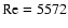 ${\rm Re}=5572$
