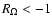 $R_\Omega< -1$