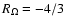$R_\Omega=-4/3$