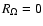 $R_\Omega=0$