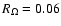 $R_\Omega=0.06$
