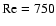 ${\rm Re}=750$