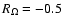 $R_\Omega=-0.5$