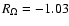 $R_\Omega=-1.03$