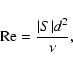 \begin{displaymath}
{\rm Re}=\frac{\vert S\vert d^2}{\nu},
\end{displaymath}