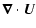 $\displaystyle \vec{\nabla}\cdot{\vec{U}}$