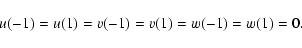 \begin{displaymath}
\displaystyle{u(-1)=u(1)=v(-1)=v(1)=w(-1)=w(1)=0.}%
\end{displaymath}